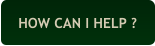 HOW CAN I HELP ?