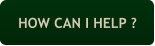 HOW CAN I HELP ?