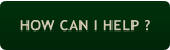 HOW CAN I HELP ?