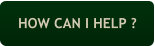 HOW CAN I HELP ?