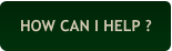 HOW CAN I HELP ?