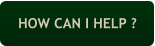 HOW CAN I HELP ?