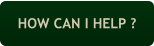 HOW CAN I HELP ?