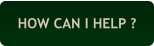 HOW CAN I HELP ?